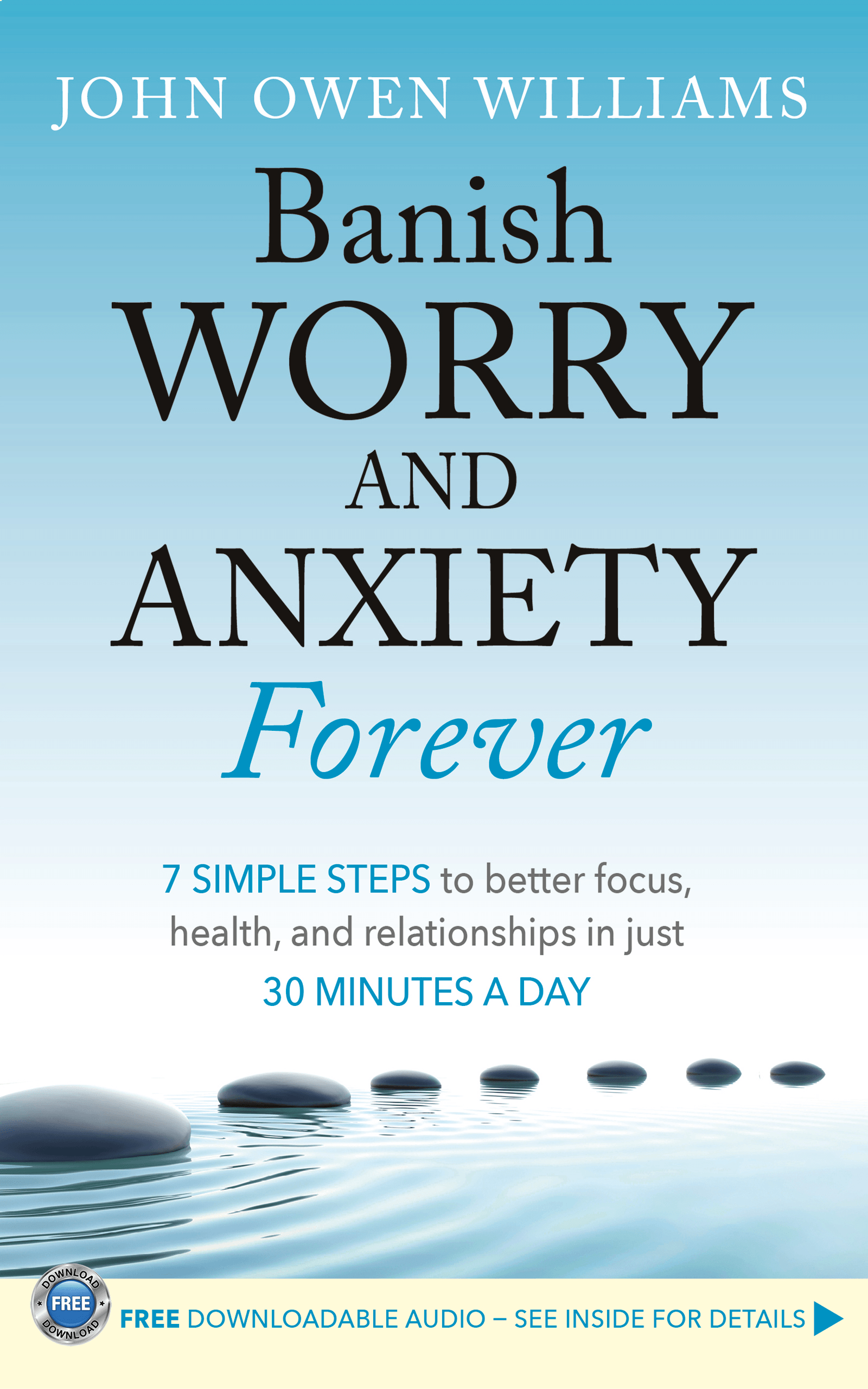 Banish Worry and Anxiety forever in 30 minutes a day Banish Worry and Anxiety forever in 30 minutes a day